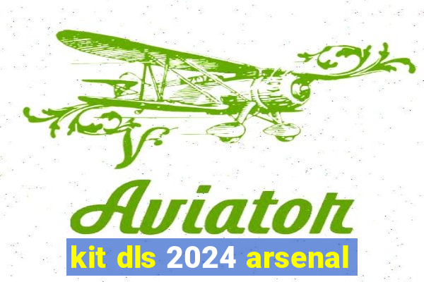 kit dls 2024 arsenal